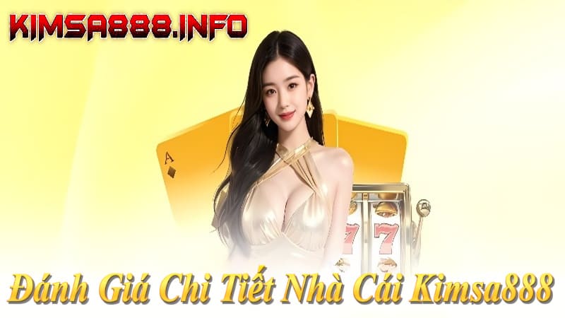 Đánh giá Kimsa888 2026: Uy tín 12 năm, giấy phép PAGCOR, rút tiền 5 phút, khuyến mãi khủng!
