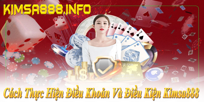 Cách thực hiện điều khoản và điều kiện Kimsa888: Tạo tài khoản → Nạp rút → Khuyến mãi!