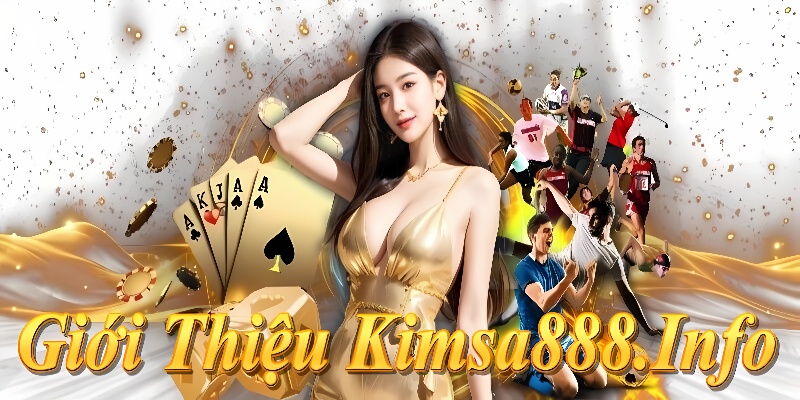 Giới thiệu Kimsa888: Cá cược uy tín VN - Thể thao, casino, slot, khuyến mãi lớn!