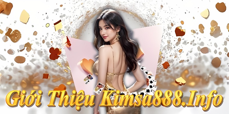 Giới thiệu Kimsa888: Đánh bài trực tuyến 2025 - Tiến lên, poker, khuyến mãi hấp dẫn, hỗ trợ 24/7!