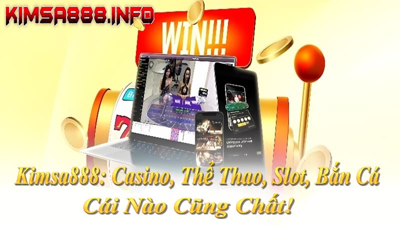 Kimsa888: Thể thao kèo cao, live casino HD, nổ hũ jackpot tỷ đồng, lô đề 1 ăn 99