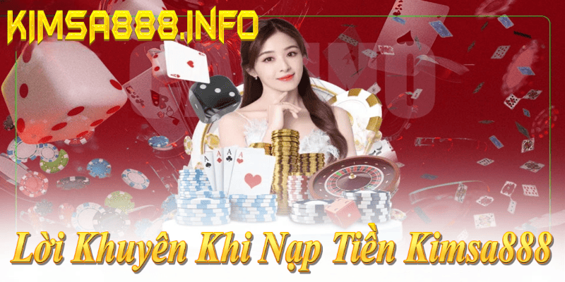 Lời khuyên nạp tiền Kimsa888: Kiểm tra info, nạp lúc vắng, dùng mạng an toàn!