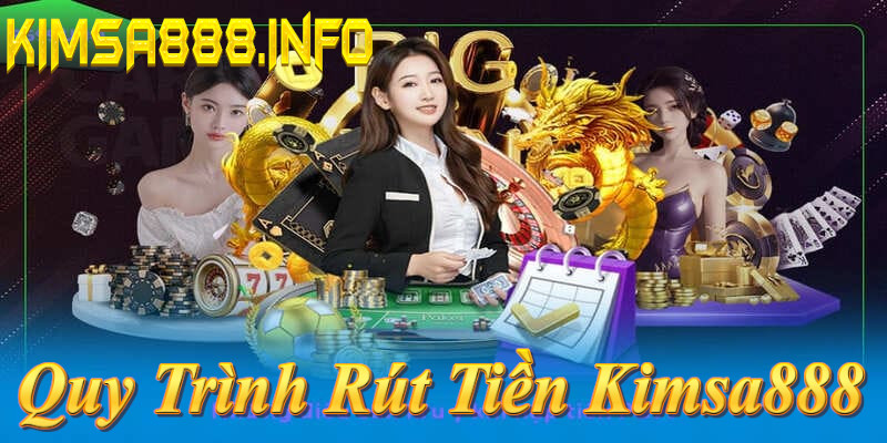 Quy trình rút tiền Kimsa888: Đăng nhập, chọn rút, điền info, xác nhận – 15-30 phút!
