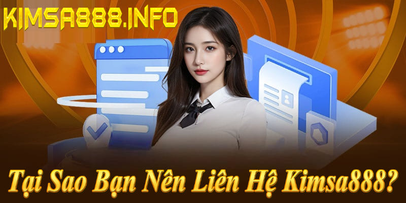 Liên hệ Kimsa888 để nhận hỗ trợ 24/7, cập nhật khuyến mãi, giải quyết vấn đề nhanh.