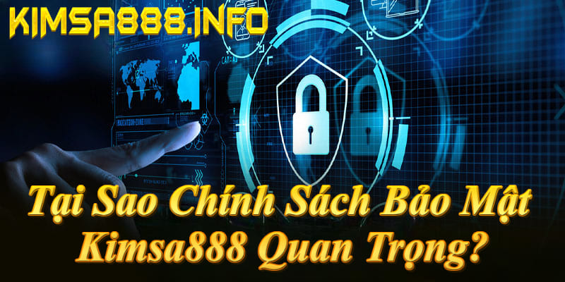 Chính sách bảo mật Kimsa888: Tạo niềm tin, bảo vệ dữ liệu, tuân thủ pháp luật!