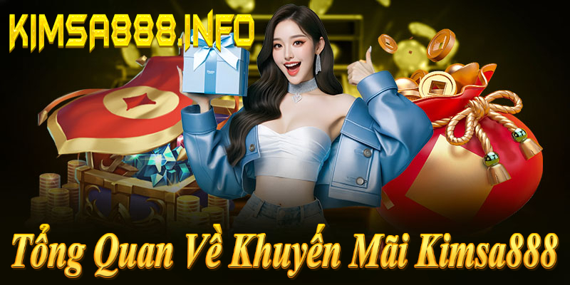 Tổng quan khuyến mãi Kimsa888: Thưởng 150%, nạp 50%, giới thiệu 20%!