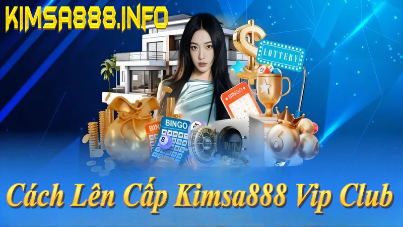 Cách lên cấp Kimsa888 VIP Club: Tích điểm từ tổng cược tháng, Đồng 10tr → Kim Cương 500tr+!