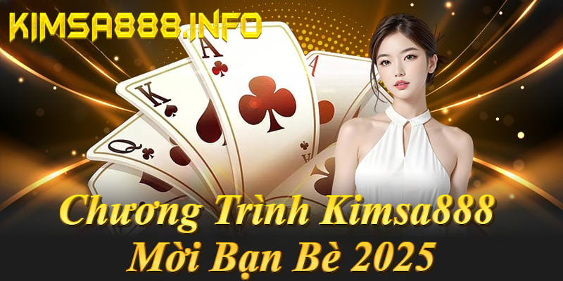 Kimsa888 mời bạn bè: Hoa hồng 55% trọn đời, không giới hạn, thanh toán nhanh!