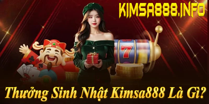 Thưởng sinh nhật Kimsa888: Quà tặng tới 28.888k cho mọi thành viên VIP!